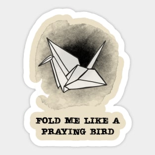 Fold Me Like a Praying Bird Sticker